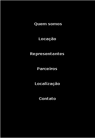 Text Box:    Quem somos Locao Representantes Parceiros Localizao Contato